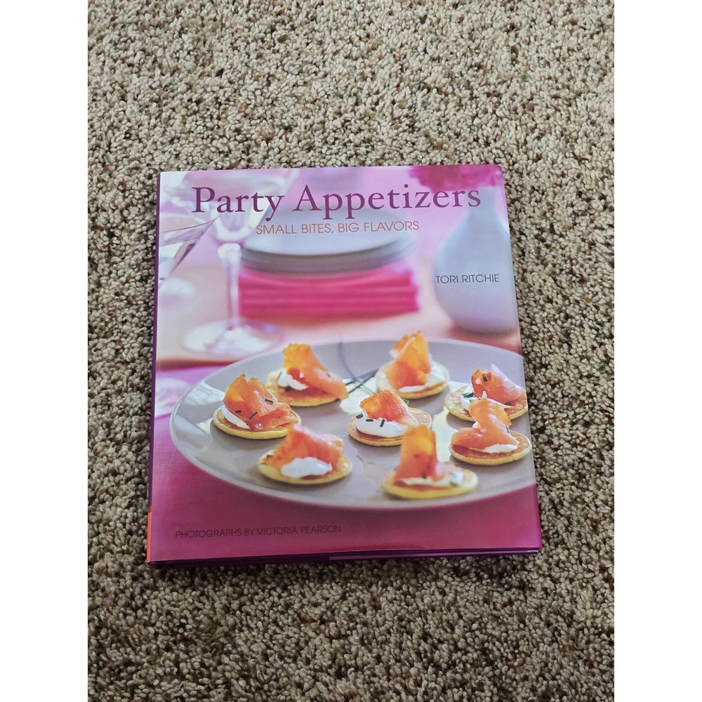 Party Appetizers Small Bites Big Flavors Cookbook Tori Ritchie